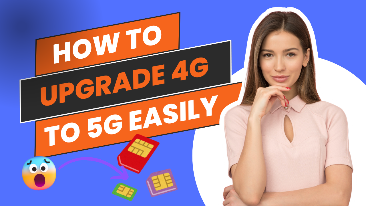 How to upgrade 4g sim to 5g